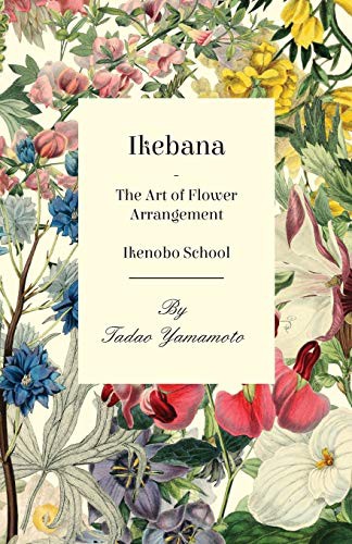 Tadao Yamamoto: Ikebana - The Art of Flower Arrangement - Ikenobo School (Paperback, 2011, Read Books)