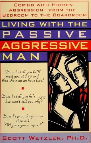 Scott Wetzler: Living with the passive-aggressive man (1993, Simon & Schuster)