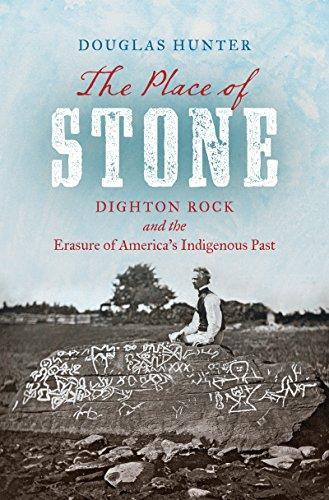Douglas Hunter: The Place of Stone : Dighton Rock and the Erasure of America's Indigenous Past (2017)