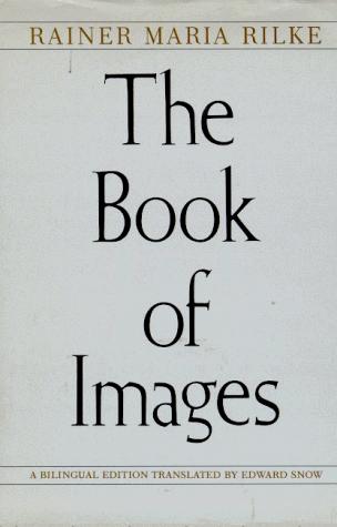 Rainer Maria Rilke, Edward A. Snow: The Book of Images (Hardcover, 1991, North Point Pr)