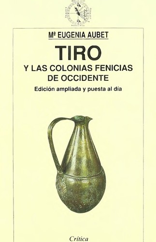María Eugenia Aubet: Tiro y las colonias fenicias de Occidente (Spanish language, 1994, Crítica)