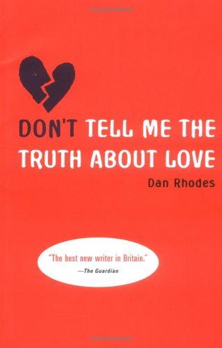 Dan Rhodes: Don't Tell Me the Truth About Love (Paperback, 2006, Canongate U.S.)