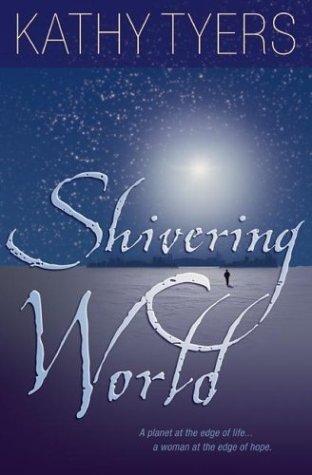 Kathy Tyers: Shivering world (2004, Bethany House)