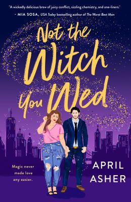 April Asher: Not the Witch You Wed (2022, St. Martin's Press)