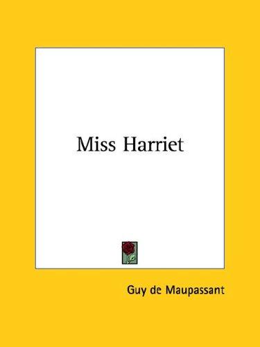 Guy de Maupassant: Miss Harriet (Paperback, 2005, Kessinger Publishing, LLC)