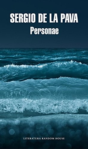 Sergio de la Pava: Personae (2015, Literatura Random House)