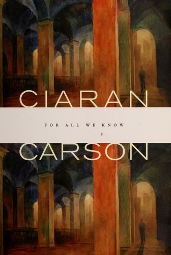 Ciaran Carson: For all we know (2008, Wake Forest University Press)