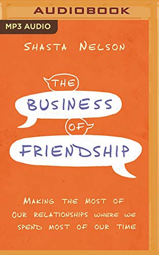 Shasta Nelson: The Business of Friendship (AudiobookFormat, 2020, HarperCollins Leadership on Brilliance Audio)