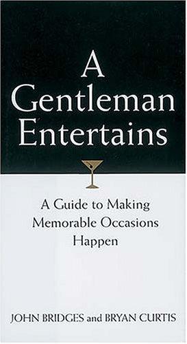 John Bridges, Bryan Curtis: A Gentleman Entertains A Guide To Making Memorable Occasions Happen (Hardcover, Thomas Nelson)