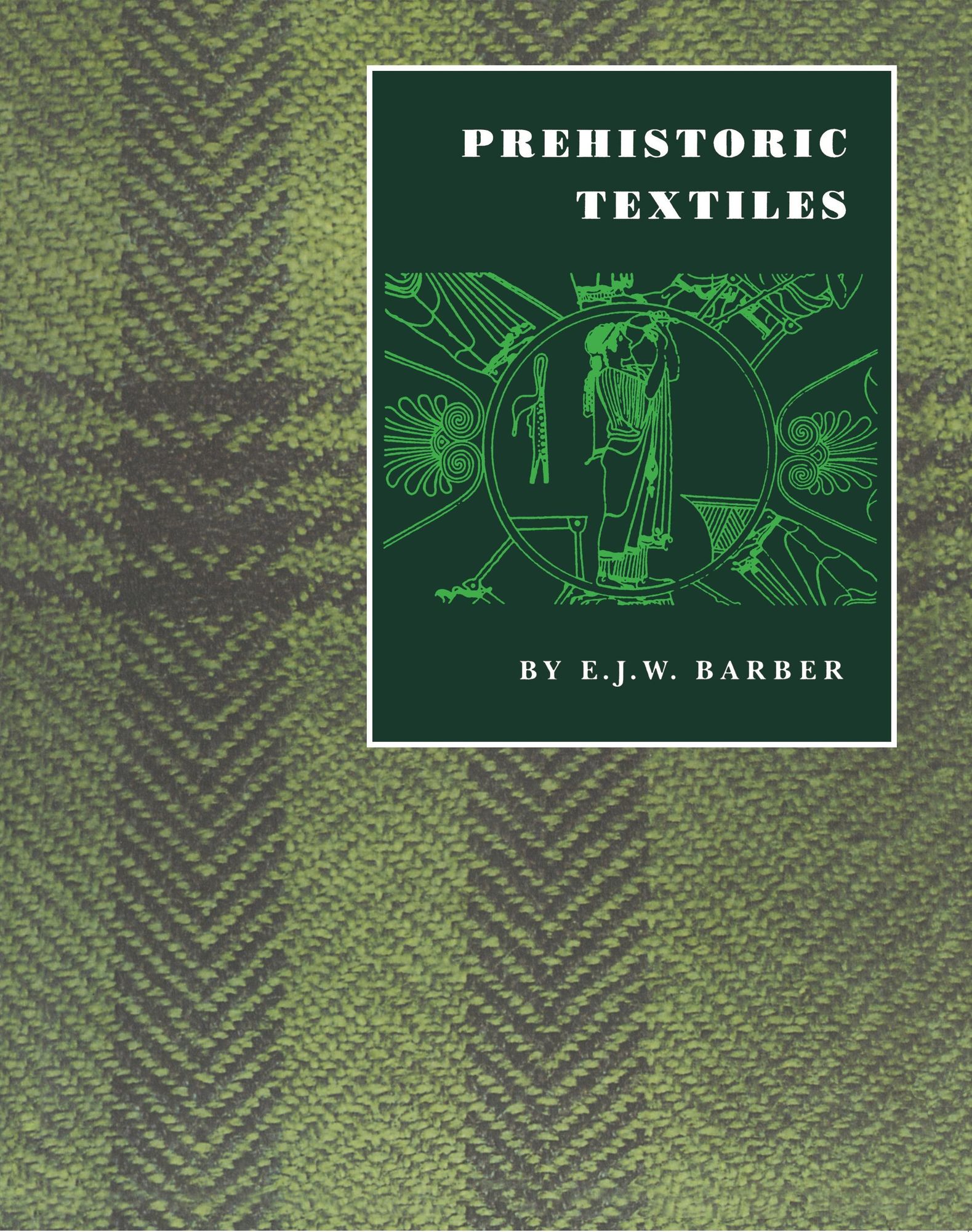 Elizabeth Wayland Barber: Prehistoric Textiles (2021, Princeton University Press)