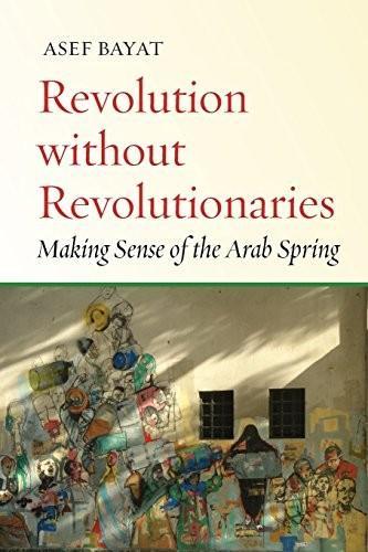 Asef Bayat, Asef Bayat: Revolution without Revolutionaries : Making Sense of the Arab Spring (Paperback, 2017, Stanford University Press)