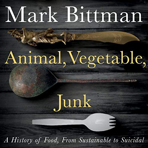 Mark Bittman: Animal, Vegetable, Junk (AudiobookFormat, 2021, Hmh Audio, Houghton Mifflin Harcourt and Blackstone Publishing)