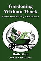 Ruth Stout: Gardening Without Work (Paperback, 2011, Norton Creek Press)