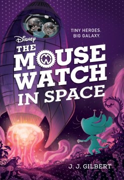 J. J. Gilbert: Mouse Watch in Space (2021, Hyperion Books for Children, Disney-Hyperion)
