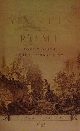 Corrado Augias: The secrets of Rome (Hardcover, 2007, Rizzoli Ex Libris, Rizzoli International Publications, Incorporated)