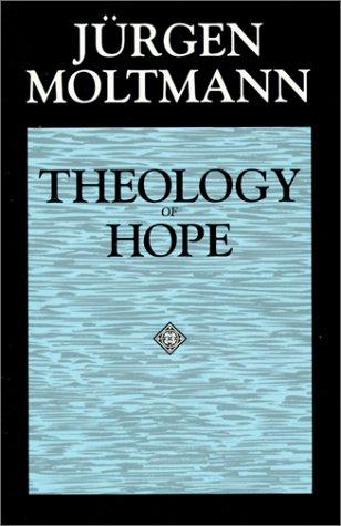 Jürgen Moltmann: Theology of hope (1993, Fortress Press)