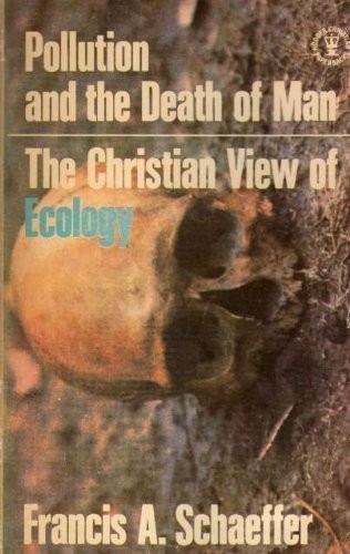 Francis A. Schaeffer: Pollution and the death of man (1970, Hodder & Stoughton)