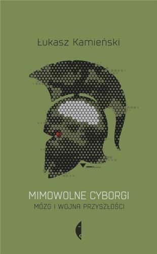 Łukasz Kamieński: Mimowolne cyborgi. Mózg i wojna przyszłości (Paperback, Czarne)