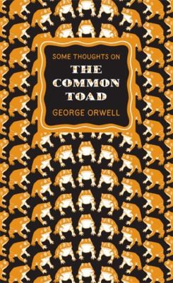 George Orwell: Some Thoughts On The Common Toad (2010, Penguin Books)