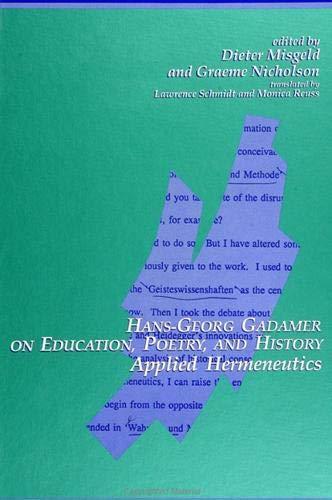 Hans-Georg Gadamer, Dieter Misgeld, Graeme Nicholson, Lawrence Schmidt, Monica Reuss: Hans-Georg Gadamer on Education, Poetry, and History (1992)