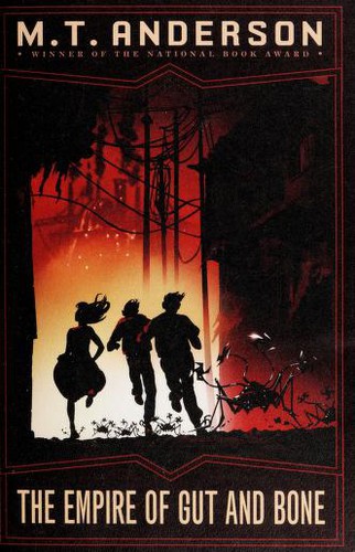 M. T. Anderson: The empire of gut and bone (2011, Scholastic Press)