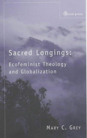 Mary C. Grey, MARY C. GREY: SACRED LONGINGS: ECOFEMIST THEOLOGY AND GLOBALIZATION. (Paperback, Undetermined language, 2003, SCM)