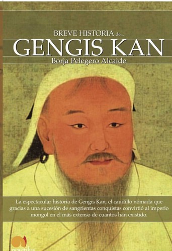 Borja Pelegero Alcaide: Breve historia de Gengis Kan (Spanish language, 2010, Ediciones Nowtilus)