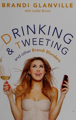 Brandi Glanville: Drinking and tweeting (2013, Gallery Books)