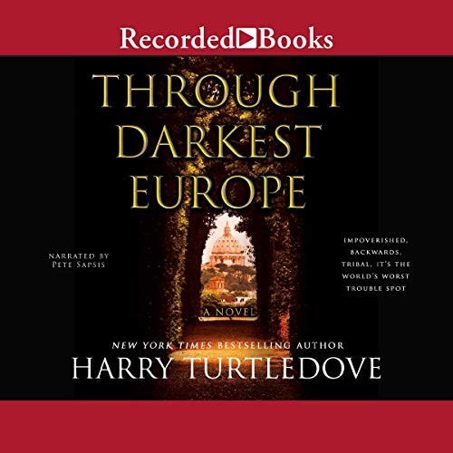 Harry Turtledove: Through Darkest Europe (AudiobookFormat, 2018, Recorded Books, Inc. and Blackstone Publishing)