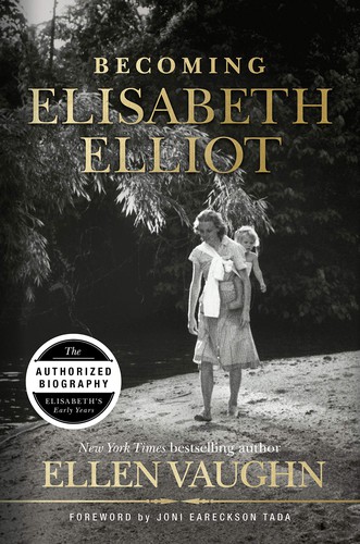 Ellen Vaughn, Joni Eareckson Tada: Becoming Elisabeth Elliot (Hardcover, 2020, B&H Publishing Group)