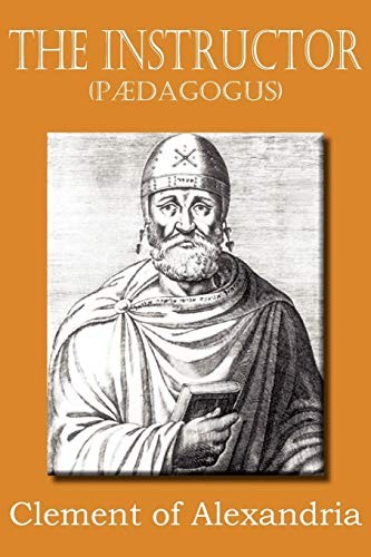 Clement of Alexandria: The Instructor (Paperback, Bottom of the Hill Publishing)