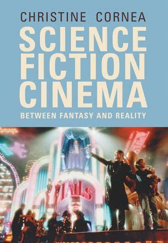 Christine Cornea: Science Fiction Cinema : Between Fantasy and Reality (2007)
