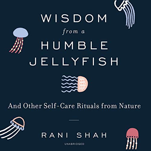 Rani Shah: Wisdom From a Humble Jellyfish (AudiobookFormat, 2020, HarperCollins B and Blackstone Publishing, Harpercollins)