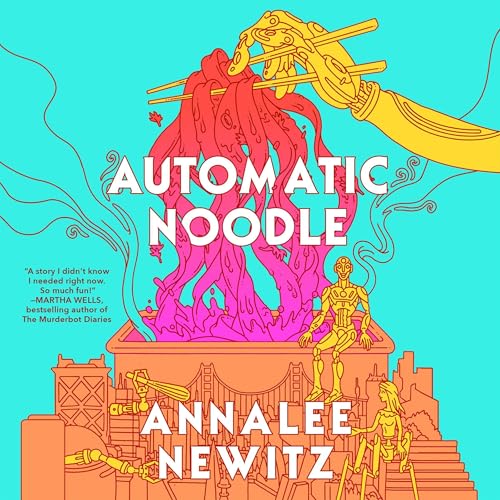 Annalee Newitz (duplicate): Automatic Noodle (AudiobookFormat, 2025, Macmillan Audio)