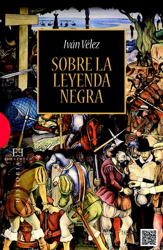 Iván Vélez Cipriano: Sobre la Leyenda Negra  (2014, Encuentro, Ediciones Encuentro)
