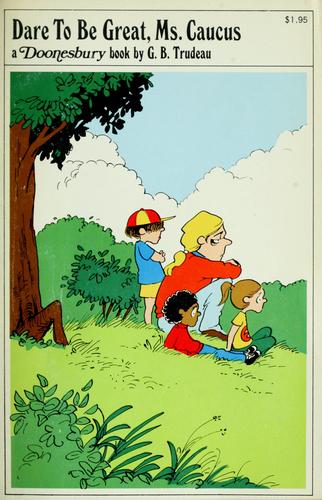 Garry B. Trudeau: Dare to be great, Ms. Caucus (1975, Holt, Rinehart and Winston)