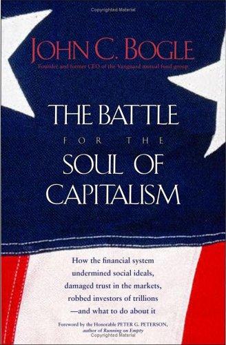 John C. Bogle: The battle for the soul of capitalism (2005, Yale University Press)