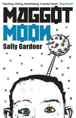 Sally Gardner: Maggot Moon (2012, Hot Key Books)