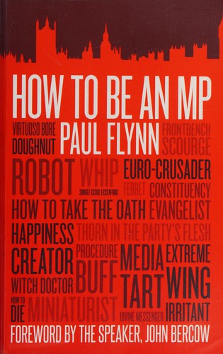 Paul Flynn: How to be an MP (2012, Biteback Pub.)