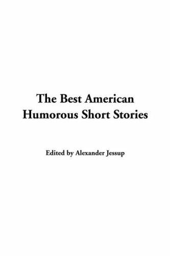 Alexander Jessup: The Best American Humorous Short Stories (Hardcover, 2004, IndyPublish.com)