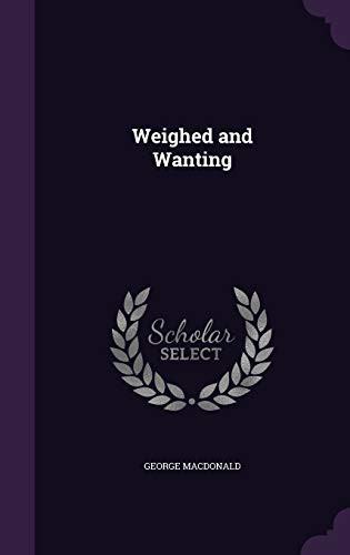 George MacDonald: Weighed and Wanting (Hardcover, Palala Press)