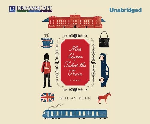 William Kuhn: Mrs Queen Takes the Train (AudiobookFormat, 2012, Dreamscape Media)