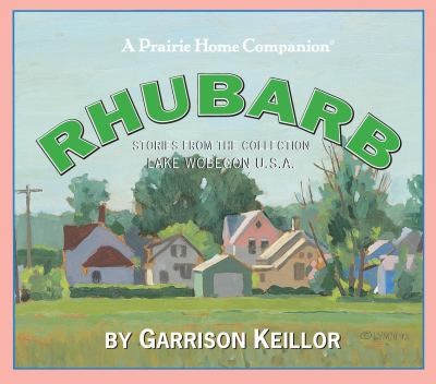 Garrison Keillor: Rhubarb Stories From The Collection Lake Wobegon Usa (2008, Highbridge Company)