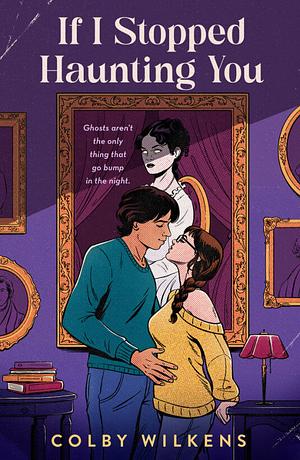 Colby Wilkens: If I Stopped Haunting You (2024, St. Martin's Press)
