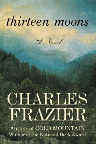 Charles Frazier: Thirteen Moons (2006, Random House Canada)