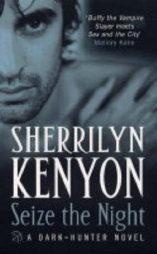 Sherrilyn Kenyon: Seize the Night (A Dark-Hunter Novel, Book 7) (Paperback, 2005, Piatkus Books)