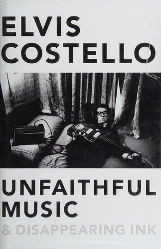 Elvis Costello: Unfaithful music & disappearing ink (2015, Viking)