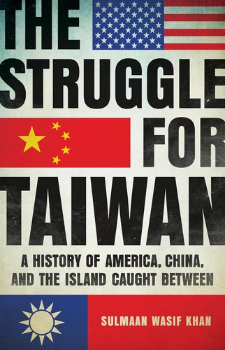 Sulmaan Wasif Khan: Struggle for Taiwan (2024, Basic Books)