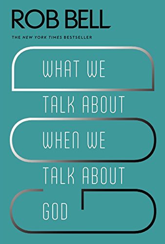 Rob Bell: What We Talk About When We Talk About God (Paperback, HarperOne)