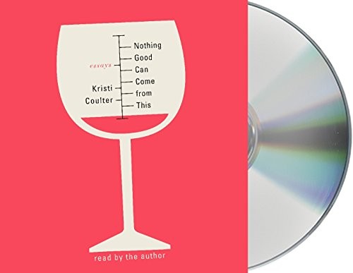 Kristi Coulter, Kristi Coulter: Nothing Good Can Come from This (AudiobookFormat, Macmillan Audio)